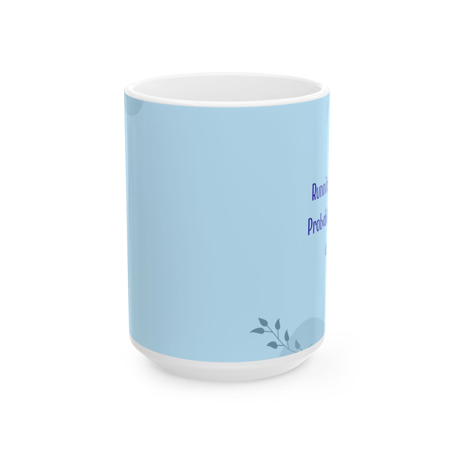 Funny Pet Blue Ceramic Mug — "Running Late, Probably Petting a Cat" 15 oz Coffee Cup