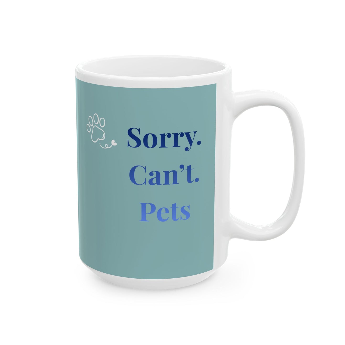 Pet Lover Ceramic Mug – "Sorry. Can't. Pets." Teal Paw Print Coffee Cup  (15oz)