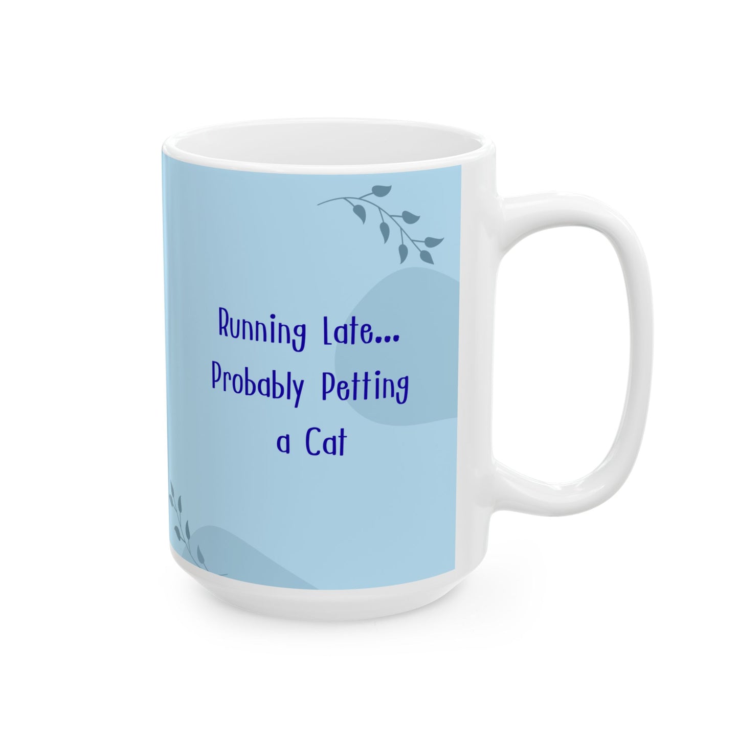 Funny Pet Blue Ceramic Mug — "Running Late, Probably Petting a Cat" 15 oz Coffee Cup